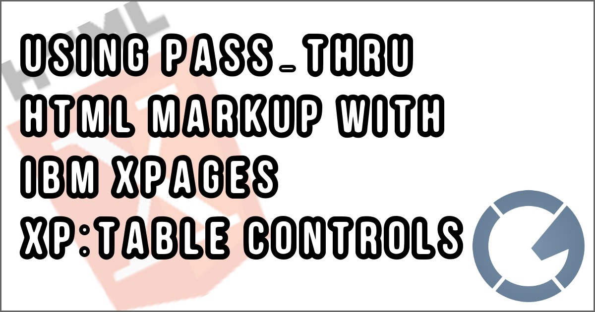 Using Pass-Thru HTML Markup with IBM XPages xp:table Controls